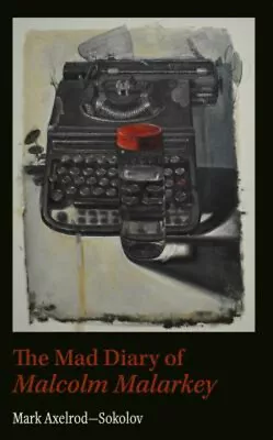 Mad Diary Of Malcolm Malarkey Paperback Mark Axelrod • $12.90