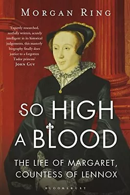 So High A Blood: The Life Of Margaret Countess Of LennoxMorg .9781408859698 • £3.28