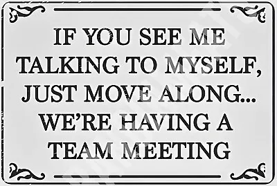 If You See Me Talking To Myself Funny Sign 8  X 12  Aluminum Metal Sign • $12.99