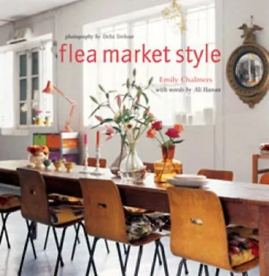 Flea Market Style By Emily Chalmers Ali Hanan Debi Treloar • £3.50