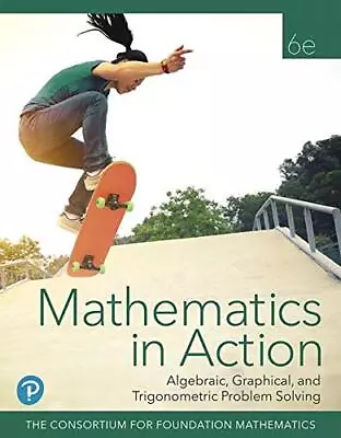 Mathematics In Action: Algebraic Graphical And Trigonometric Problem Solving • $97.16