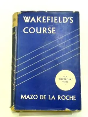 Wakefield's Course (Mazo De La Roche - 1942) (ID:25652) • £7.25