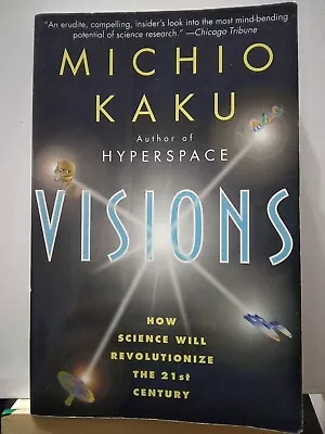 Visions : How Science Will Revolutionize The 21st Century (1998) By Michio Kaku • $4.99