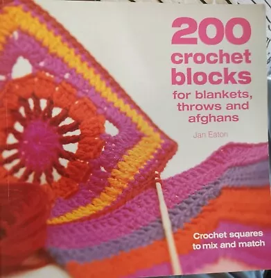 200 Crochet Blocks For Blankets Throws And Afghans By Jan Eaton. Paperback 2014 • £12.99