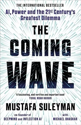 The Coming Wave Technology Power & The Twenty-First Century's  Greatest Dilemma • $14.99