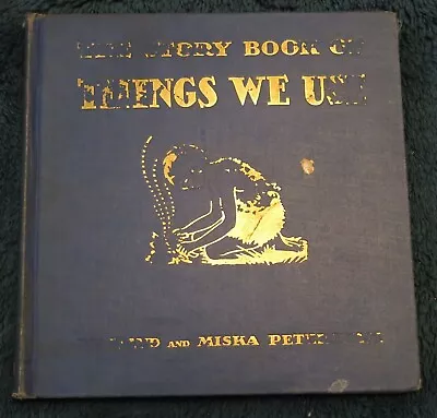 The Story Book Of Things We Use By Maud & Miska Petersham - 1933 1st Edition • $10