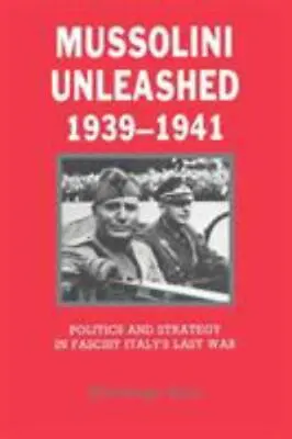 Mussolini Unleashed 19391941: Politics And Strategy In Fascist Italy's Last War • $21.49