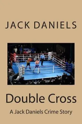 $32.30 • Buy Double Cross: A Jack Daniels Crime Story By Jack Daniels