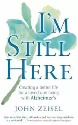 I'm Still Here: Creating A Better Life For A - Paperback By John Zeisel - Good • $5.97