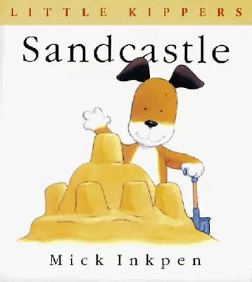 Sandcastle (Little Kippers) By Inkpen Mick Good Book • $3.74