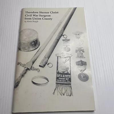 Theodore Sterner Christ Civil War Surgeon From Union County Jenn Raegle 2000 • $19.99