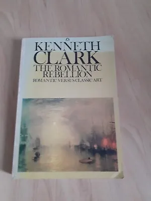 Kenneth Clark The Romantic Rebellion 1976 PB • £7