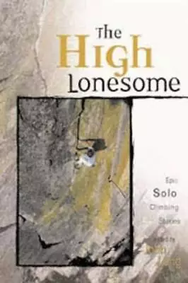 The High Lonesome: Epic Solo Climbing Stories (Adventure) - Paperback - GOOD • $4.29