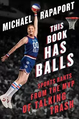 This Book Has Balls: Sports Rants From The MVP Of Talking Trash  Rapaport Mich • $4.28