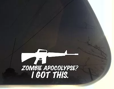 Zombie Apocalypse I Got This! W M16 / AR15 - Funny Die Cut Decal/sticker • $5