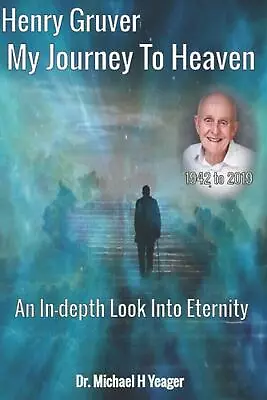 Henry Gruver - My Journey To Heaven: An In-depth Look Into Eternity By Michael H • $20.82