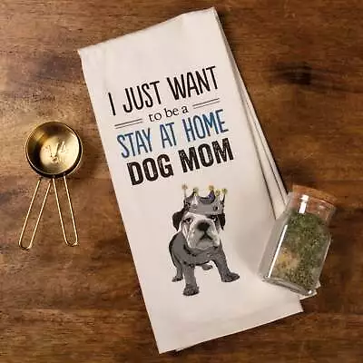 I Just Want To Be A Stay At Home Dog Mom Dish Towel • $8.95