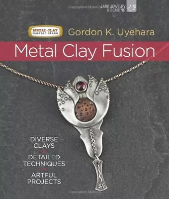 Metal Clay Fusion (Metal Clay Master Class): Diver... By Gordon Uyehara Hardback • $18.81