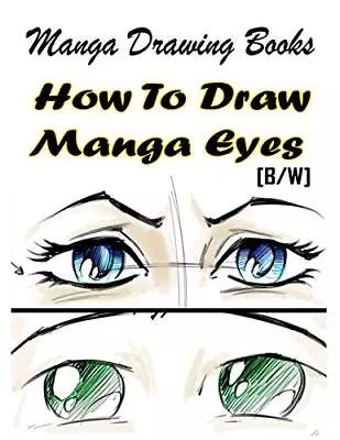 Manga Drawing Books How To Draw Manga Eyes: Learn Japanese Manga Eyes And Pretty • £3.36