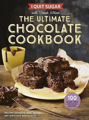 $28.65 • Buy I Quit Sugar: The Ultimate Chocolate Cookbook By Sarah Wilson (English) Paperbac
