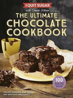 $28.65 • Buy I Quit Sugar: The Ultimate Chocolate Cookbook By Sarah Wilson (English) Paperbac