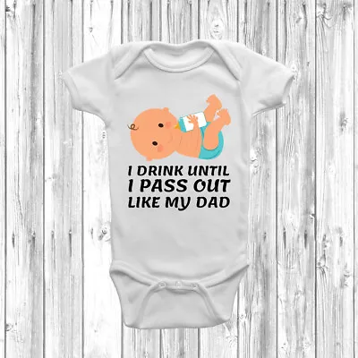 I Drink Until I Pass Out Like My Dad Baby Grow Baby Vest Funny Dad Gift  • £9.49