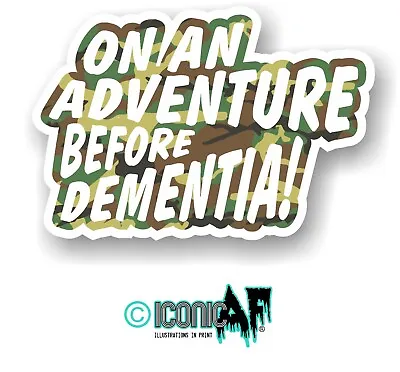 Funny On An Adventure Before Dementia Green Camo Camouflage Vinyl Car Sticker • £2.69