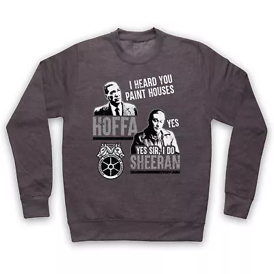 The Irishman Hoffa Sheeran I Heard You Paint Houses Adults Unisex Sweatshirt • £24.99