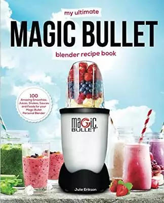 My Ultimate Magic Bullet Blender Recipe Book: 100 Amazing Smooth • $13.78