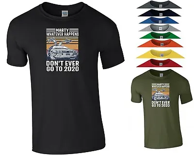£6.99 • Buy Whatever Happens Marty T Shirt Don't Ever Go To 2020 Funny Joke Gift Men Tee Top