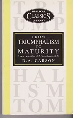 From Triumphalism To Maturity (Biblical Classics L... By Carson D. A. Paperback • £3.49
