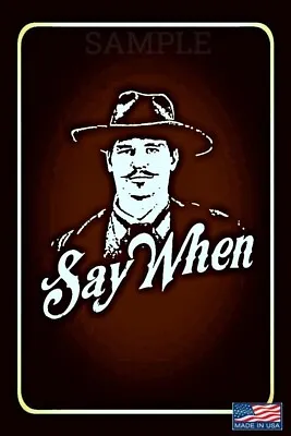 *say When* Made In Usa Metal Sign 8 X12  Doc Holiday Tombstone Western Man Cave • $14.99