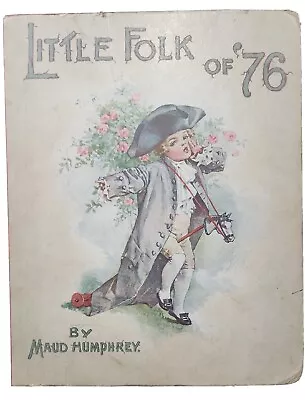 Little Folk Of '76 Maud & Mabel Humphrey 1900 Color Illustrations Beautiful • $100