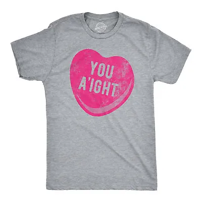 Mens You Aight T Shirt Funny Valentines Day Candy Heart Joke Tee For Guys • $9.50