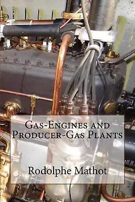 Gas-Engines And Producer-Gas Plants By Rodolphe Edgard Mathot (English) Paperbac • $17.14