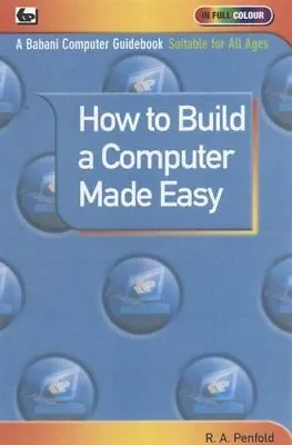 How To Build A Computer Made Easy By R. A. Penfold • £2.74