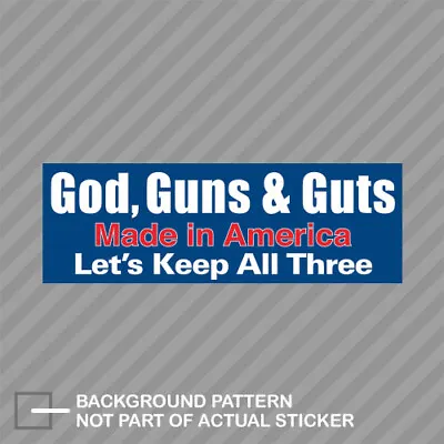 God Guns & Guts Made In America Let's Keep All Three Sticker Made In Usa • $4.96