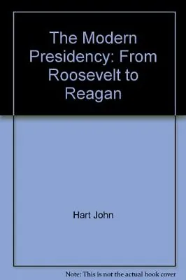 £3.99 • Buy The Modern Presidency: From Roosevelt To ..., Hart John