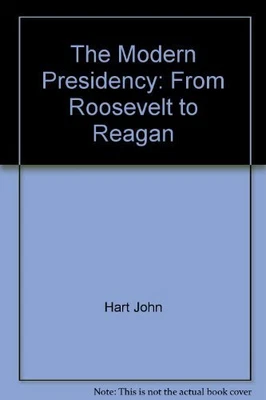 £3.99 • Buy The Modern Presidency: From Roosevelt To ..., Hart John