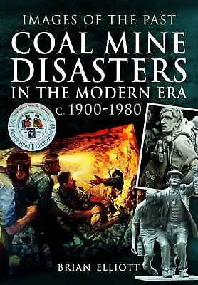 Images Of The Past: Coal Mine Disasters In The Modern Era C. 1900 - 1980 By Bria • £8.99