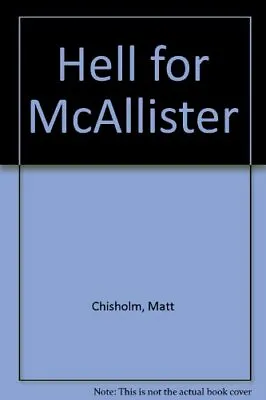 Hell For McAllisterMatt Chisholm • £38.22