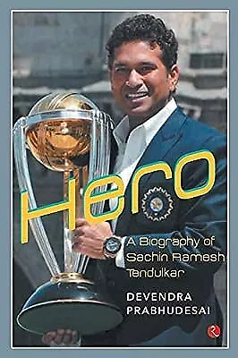 Hero - A Biography Of Sachin Tendulkar: A Biography Of Sachin Ramesh Tendulkar  • £12.76