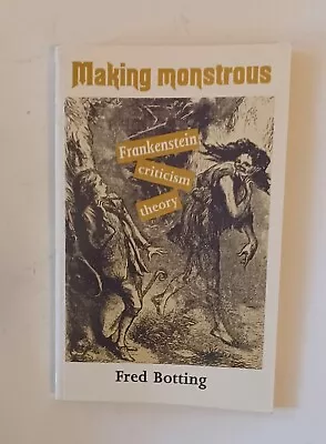 Making Monstrous Frankenstein Criticism Theory Botting University Manchester • $49.99