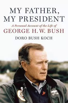 My Father My President: A Personal Account Of The Life Of George H. W. Bush Ko • $5.79