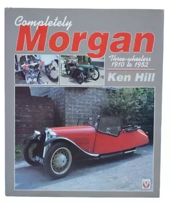 Completely Morgan: Three Wheelers 1910-1952 By Ken Hill (English) Hardback Book • $40.45