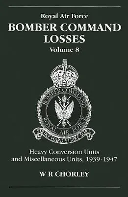 Royal Air Force Bomber Command Losses Volume 8. Chorley** • £15.81