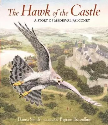 The Hawk Of The Castle A Story Of Medieval Falconry Format: Hardback • $17.71