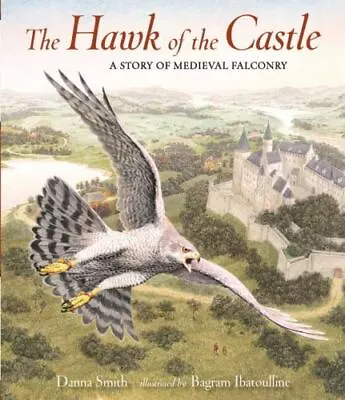 The Hawk Of The Castle: A Story Of Medieval Falconry Smith Danna Very Good Bo • $15.25