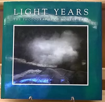 LIGHT YEARS THE PHOTOGRAPHS OF MORLEY BAER - Hardcover *Excellent Condition* • $77.95