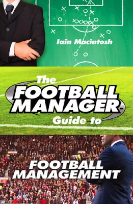 The Football Manager's Guide To Football Management By Macintosh Iain • $46.65